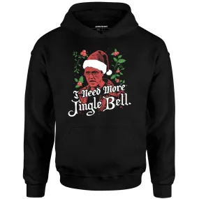 I Need More Jingle Bell - Unisex Hoodie