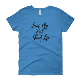 Livin' My Best Black Life - Women's short sleeve t-shirt