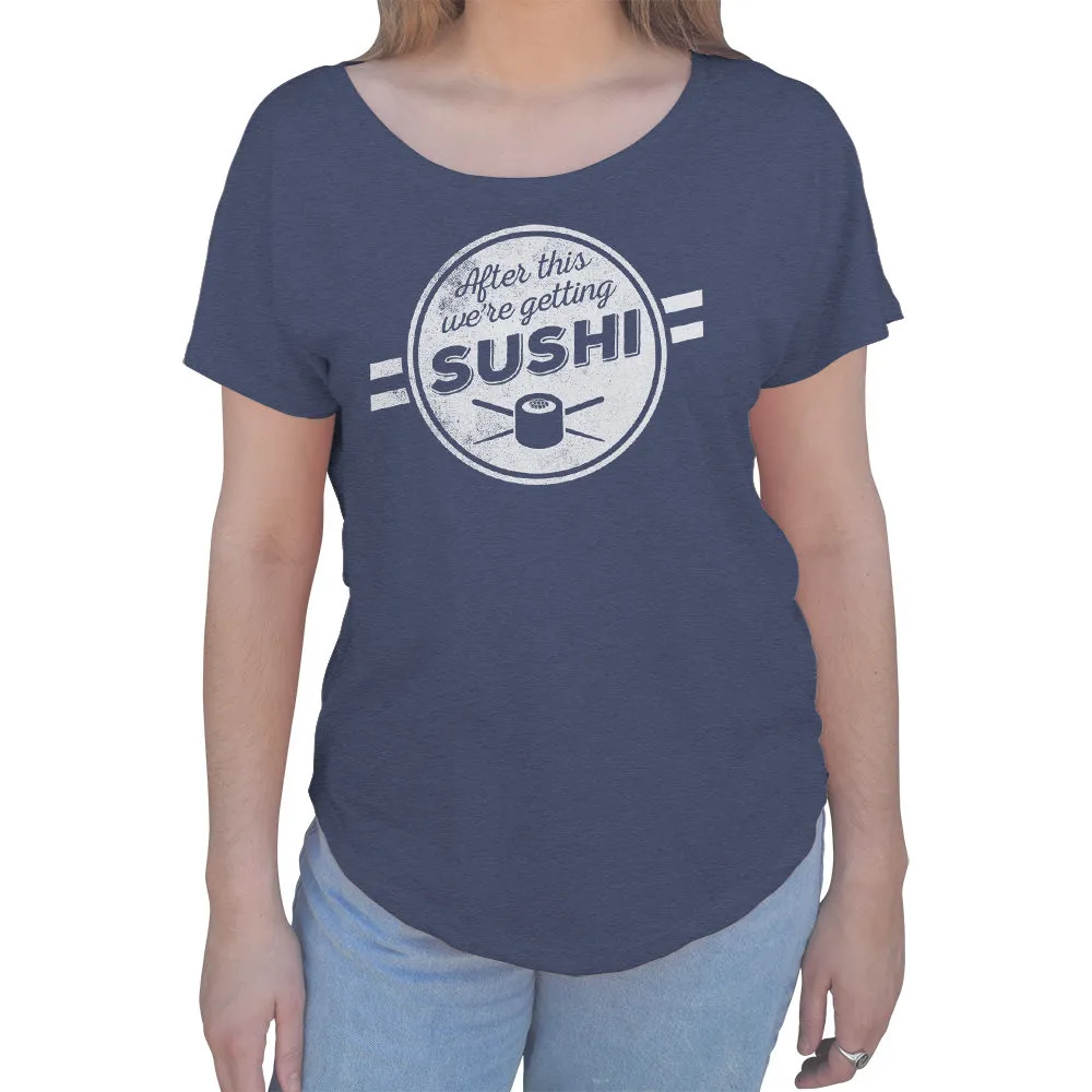 Women's After This We're Getting Sushi Scoop Neck T-Shirt