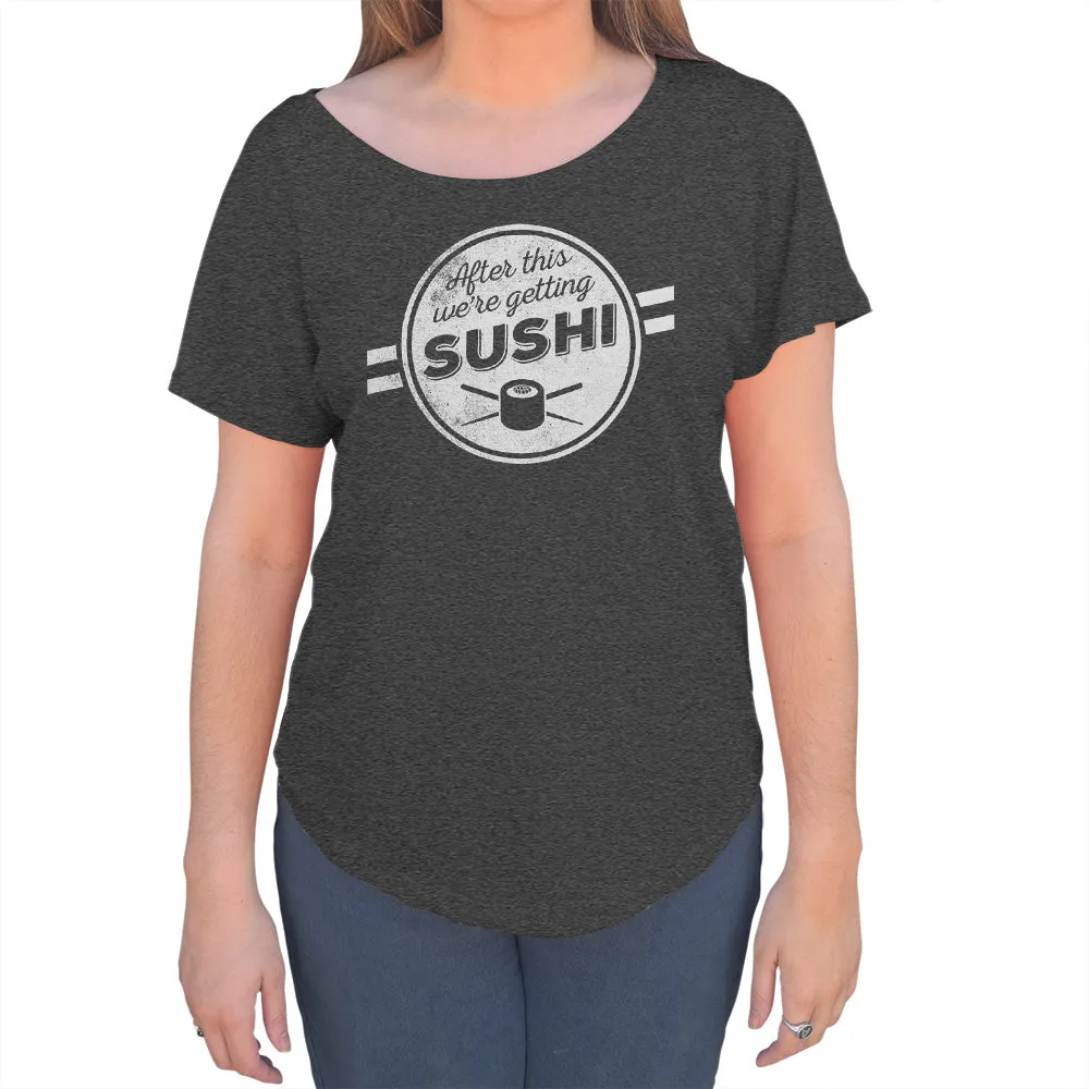 Women's After This We're Getting Sushi Scoop Neck T-Shirt